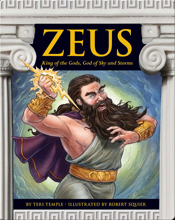 Zeus King Of The Gods God Of Sky And Storms Children S Book By Teri Temple With Illustrations By Robert Squier Discover Children S Books Audiobooks Videos More On Epic