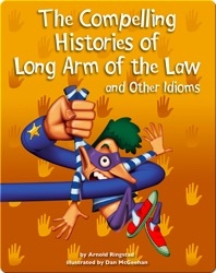 The Compelling Histories of Long Arm of the Law and Other Idioms