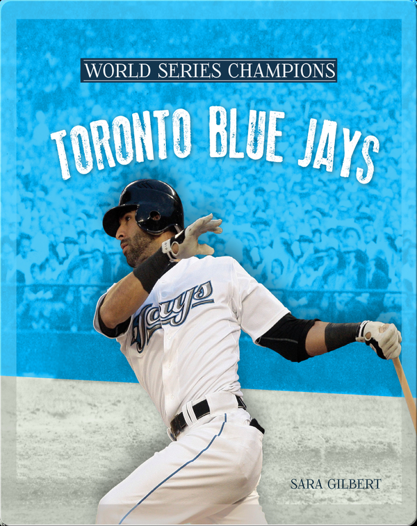 Toronto Blue Jays Children S Book By Sara Gilbert Discover Children S Books Audiobooks Videos More On Epic