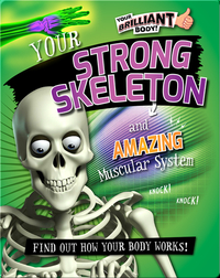 Your Strong Skeleton and Amazing Muscular System
