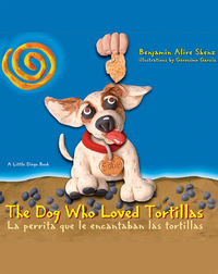 The Dog Who Loved Tortillas / La perrita que le encantaban las tortillas
