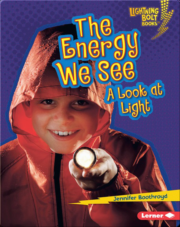 The Energy We See A Look At Light Children S Book By Jennifer Boothroyd Discover Children S Books Audiobooks Videos More On Epic