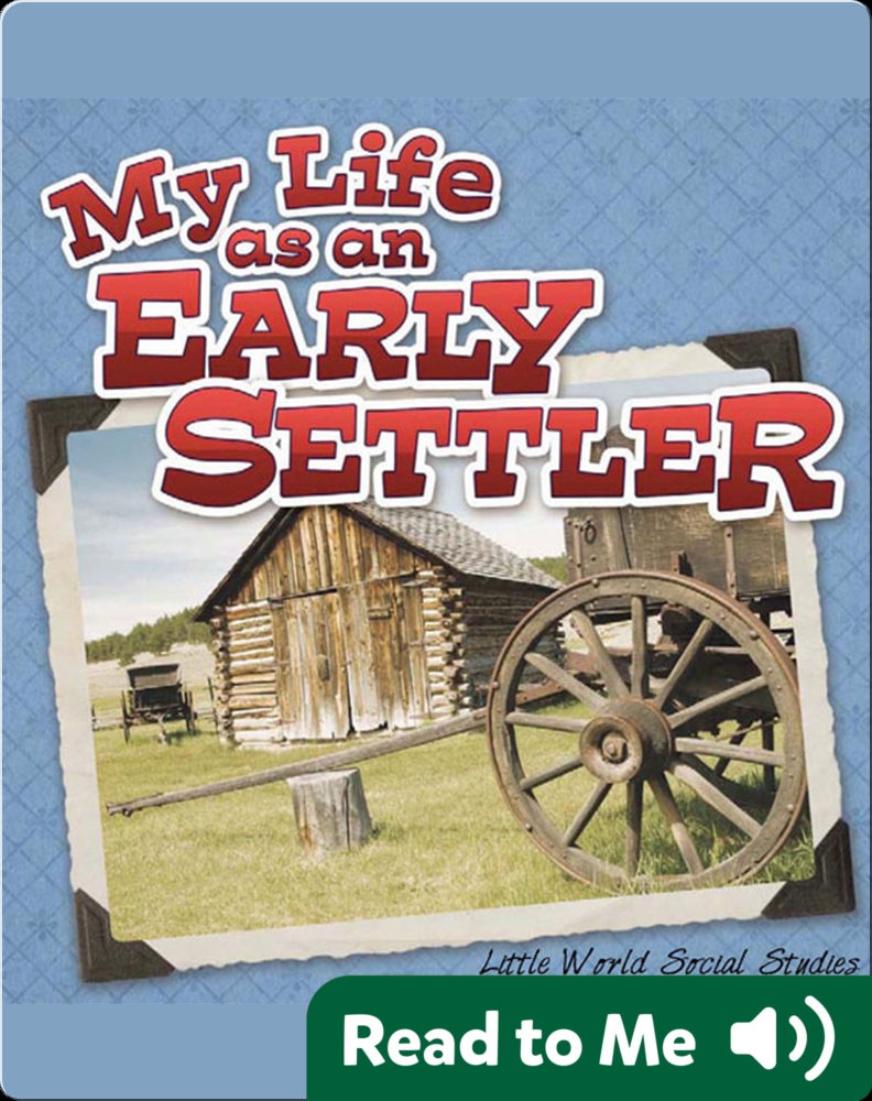 My Life As An Early Settler Children's Book by Nancy Allen Discover
