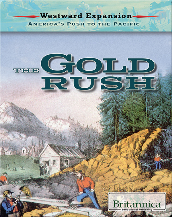 The Gold Rush Children S Book By Theresa Morlock With Illustrations By Britannica Educational Publishing Discover Children S Books Audiobooks Videos More On Epic