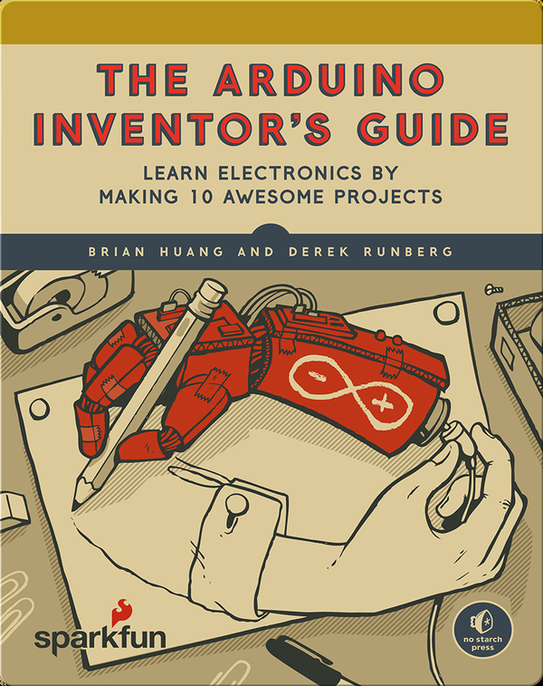 Arduino Inventor's Guide: Learn Electronics by Making 10 Awesome Projects