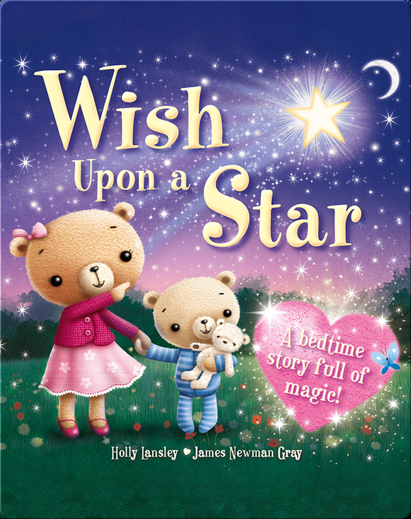 Wish Upon A Star A Bedtime Story Full Of Magic Children S Book By Holly Lansley With Illustrations By James Newman Gray Discover Children S Books Audiobooks Videos More On Epic