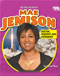 Mae Jemison: Doctor, Scientist, and Astronaut