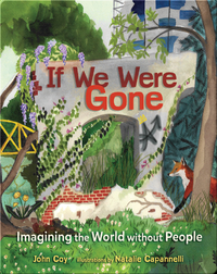 If We Were Gone: Imagining The World Without People
