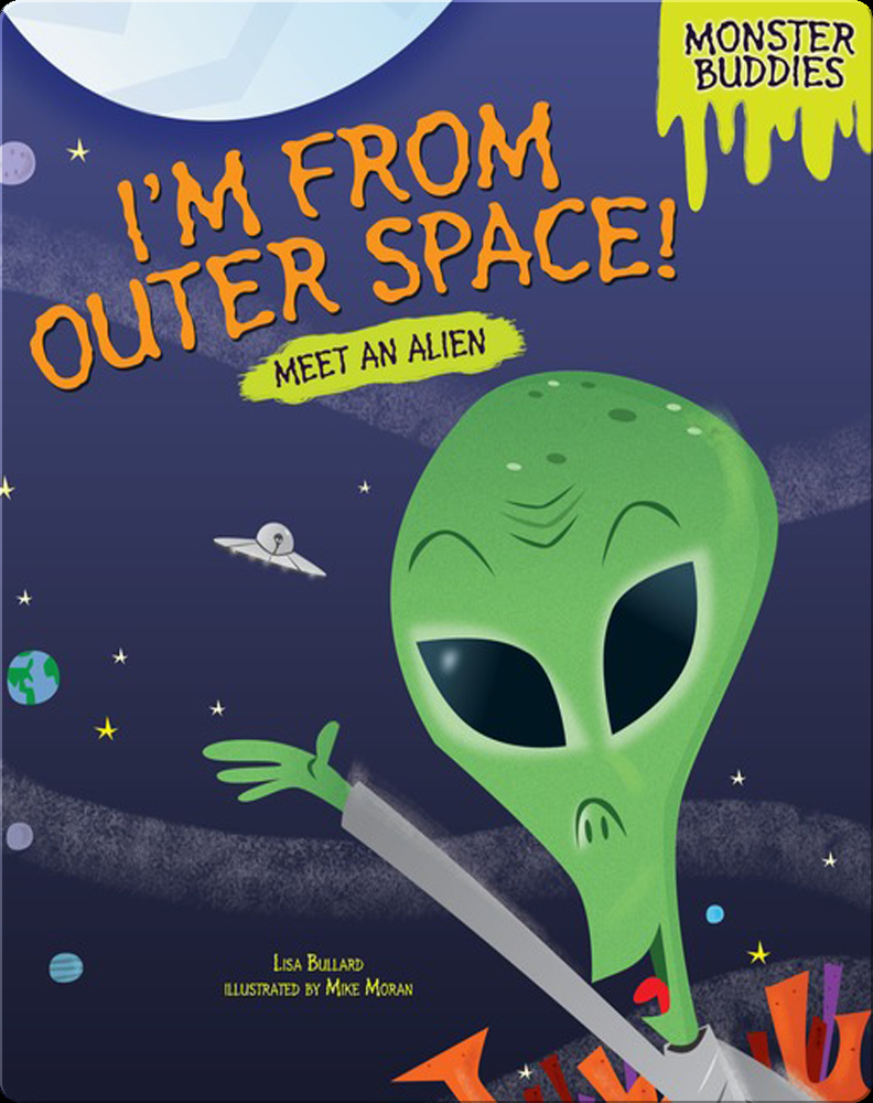 I'm from Outer Space!: Meet an Alien Children's Book by Lisa Bullard ...