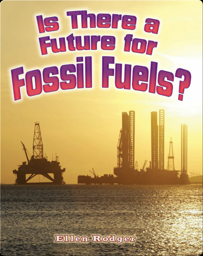 Is there a Future for Fossil Fuels? Children's Book by Ellen Rodger ...