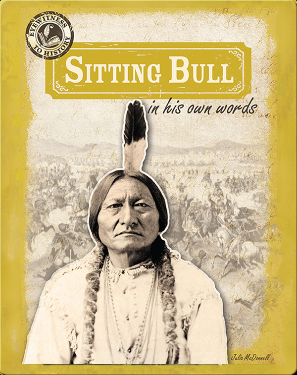 Sitting Bull in His Own Words Children's Book by Julia McDonnell Discover Children's Books