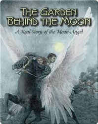 The Garden Behind the Moon: A Real Story of the Moon-Angel