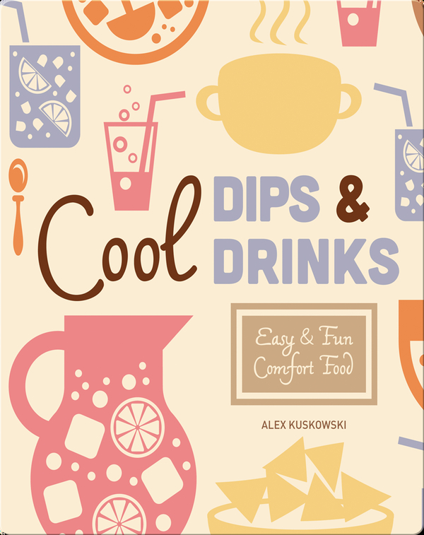 Cool Dips & Drinks: Easy & Fun Comfort Fun