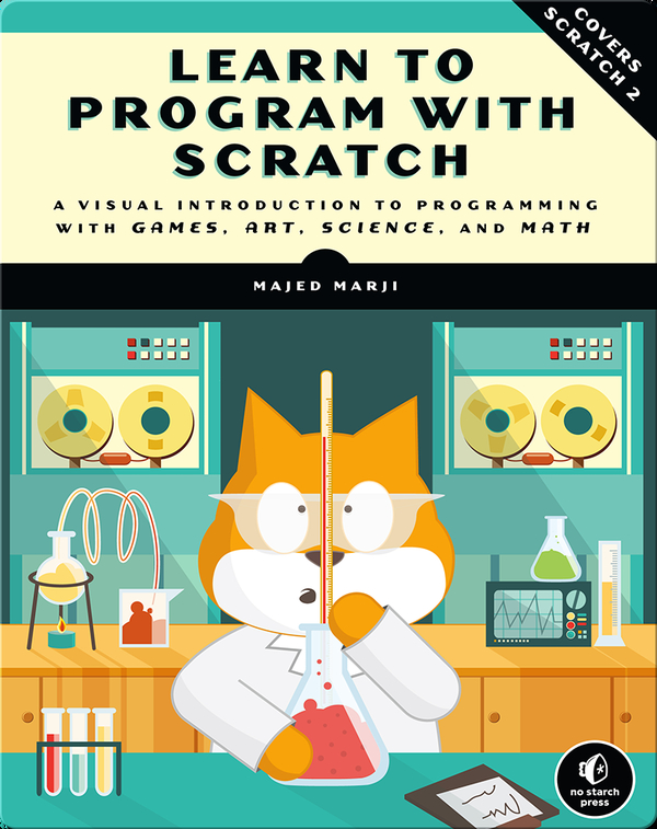 Learn to Program with Scratch: A Visual Introduction to Programming