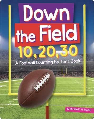 Down the Field 10, 20, 30: A Football Counting by Tens Book