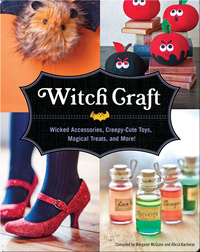Witch Craft: Wicked Accessories, Creepy-Cute Toys, Magical Treats, and More!