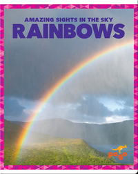 Amazing Sights in the Sky: Rainbows