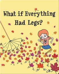 What if Everything Had Legs?