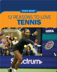 Sports Report: 12 Reasons to Love Tennis