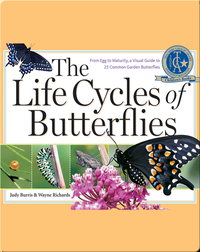 The Life Cycles of Butterflies: From Egg to Maturity, a Visual Guide to 23 Common Garden Butterflies