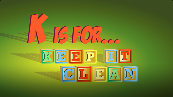 K is for Keep it Clean