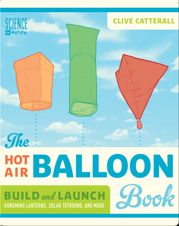 Hot Air Balloon Book: Build and Launch Kongming Lanterns, Solar Tetroons, and More
