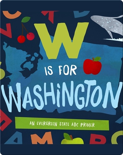 W is for Washington: An Evergreen State ABC Primer