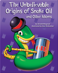 The Unbelievable Origins of Snake Oil and Other Idioms