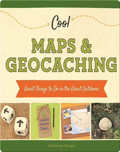 Cool Maps & Geocaching: Great Things to Do in the Great Outdoors