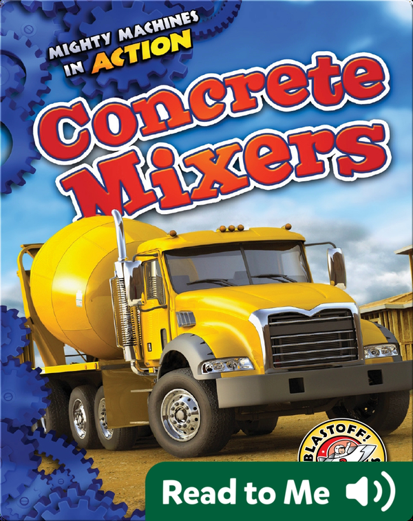 Mighty Machines in Action: Concrete Mixers
