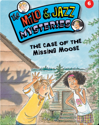 The Milo & Jazz Mysteries: The Case of the Missing Moose