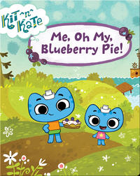 Kit ^n^ Kate: Me, Oh My, Blueberry Pie!