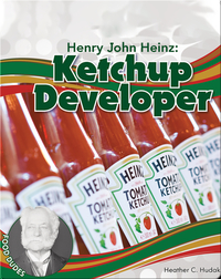 Henry John Heinz: Ketchup Developer