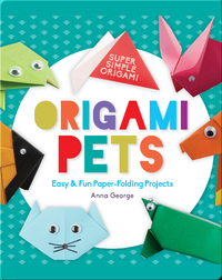 Origami Pets: Easy & Fun Paper-Folding Projects