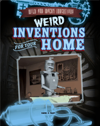 Weird Inventions for Your Home