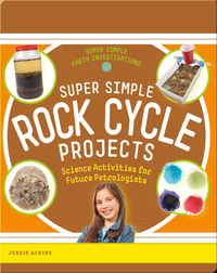 Super Simple Rock Cycle Projects: Science Activities for Future Petrologists