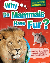 Why Do Mammals Have Fur?: And Other Questions About Evolution and Classification