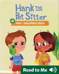 Hank the Pet Sitter Book 6: Pete the Very Chatty Parrot