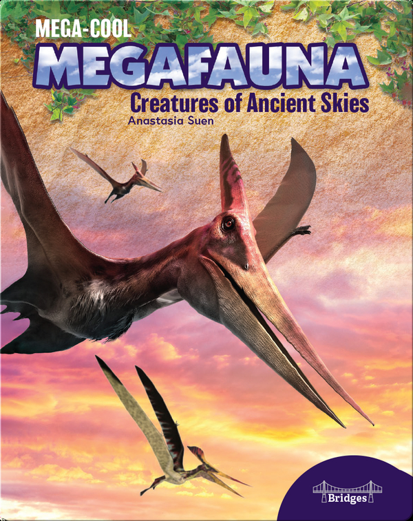 Mega-Cool Megafauna: Creatures of the Ancient Skies