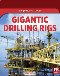 Big Jobs, Big Tools!: Gigantic Drilling Rigs