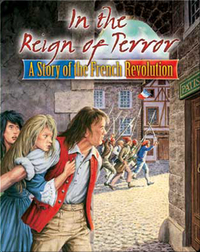 In the Reign of Terror: A Story of the French Revolution