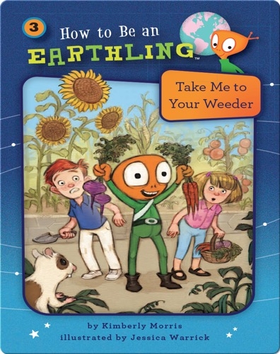 How to Be an Earthling: Take Me to Your Weeder