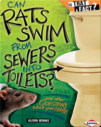 Can Rats Swim from Sewers into Toilets?: And Other Questions about Your Home
