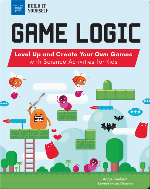 Game Logic: Level Up and Create Your Own Games with Science Activities for Kids