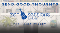 Zen Sessions for Kids: Send Good Thoughts