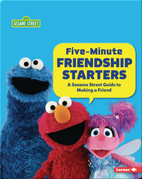Five-Minute Friendship Starters: A Sesame Street Guide to Making a Friend