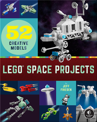 LEGO Space Projects: 52 Creative Models