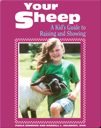 Your Sheep: A Kid's Guide to Raising and Showing