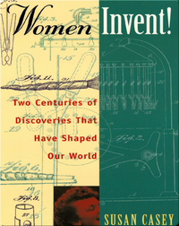 Women Invent!: Two Centuries of Discoveries That Have Shaped Our World