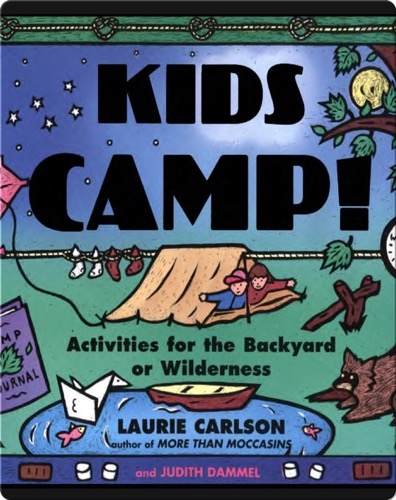 Kids Camp!: Activities for the Backyard or Wilderness